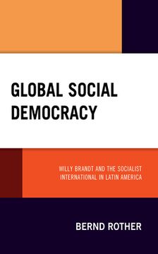portada Global Social Democracy: Willy Brandt and the Socialist International in Latin America (in English)