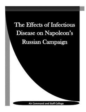 portada The Effects of Infectious Disease on Napoleon's Russian Campaign (en Inglés)