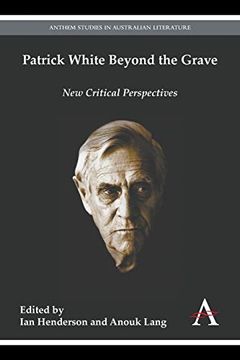 portada Patrick White Beyond the Grave (Anthem Australian Humanities Research Series) (en Inglés)