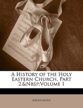 portada a history of the holy eastern church, part 2, volume 1 (en Inglés)