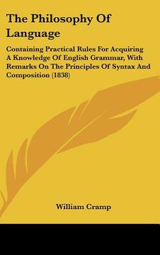 portada the philosophy of language: containing practical rules for acquiring a knowledge of english grammar, with remarks on the principles of syntax and