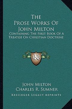 portada the prose works of john milton: containing the first book of a treatise on christian doctrine (en Inglés)
