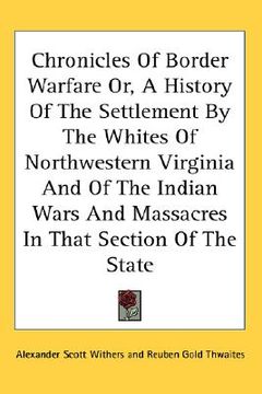 portada chronicles of border warfare or, a history of the settlement by the whites of northwestern virginia and of the indian wars and massacres in that secti (in English)