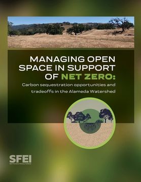 portada Managing open space in support of net zero: carbon sequestration opportunities and tradeoffs in the Alameda Watershed (in English)