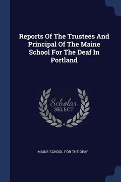 portada Reports Of The Trustees And Principal Of The Maine School For The Deaf In Portland (en Inglés)