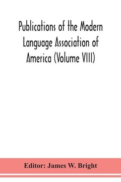 portada Publications of the Modern Language Association of America (Volume VIII) (en Inglés)