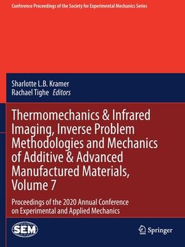 portada Thermomechanics & Infrared Imaging, Inverse Problem Methodologies and Mechanics of Additive & Advanced Manufactured Materials, Volume 7: Proceedings o (en Inglés)