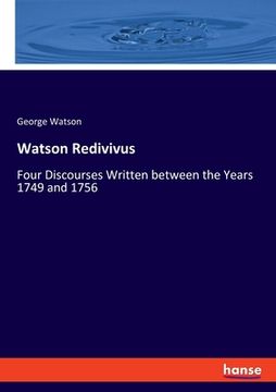 portada Watson Redivivus: Four Discourses Written between the Years 1749 and 1756 (en Inglés)