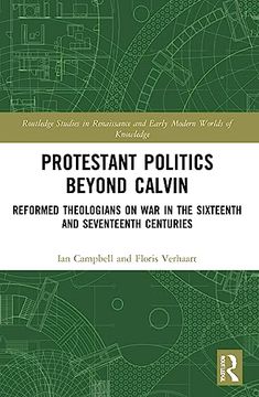 portada Protestant Politics Beyond Calvin (Routledge Studies in Renaissance and Early Modern Worlds of Knowledge) (in English)