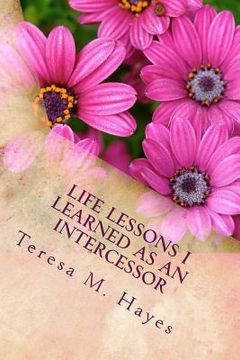 portada Life Lessons I Learned as an Intercessor (en Inglés)