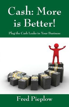 portada Cash: More Is Better! Plug the Cash Leaks in Your Business (en Inglés)