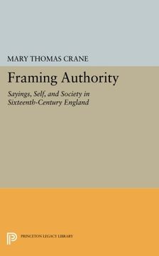 portada Framing Authority: Sayings, Self, and Society in Sixteenth-Century England (Princeton Legacy Library) (in English)