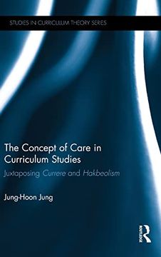 portada The Concept of Care in Curriculum Studies: Juxtaposing Currere and Hakbeolism (Studies in Curriculum Theory Series) (en Inglés)