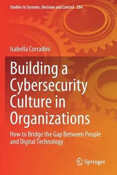 portada Building a Cybersecurity Culture in Organizations: How to Bridge the Gap Between People and Digital Technology (in English)