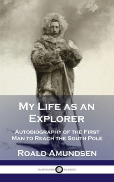 portada My Life as an Explorer: Autobiography of the First Man to Reach the South Pole (in English)