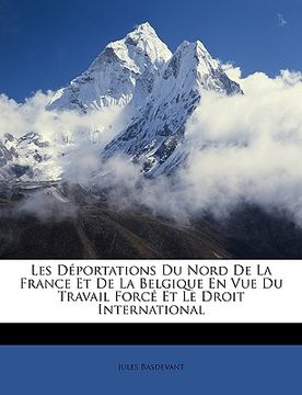 portada Les Déportations Du Nord De La France Et De La Belgique En Vue Du Travail Forcé Et Le Droit International (en Francés)