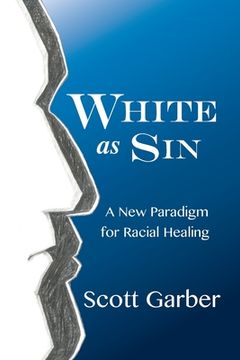 portada White as Sin: A New Paradigm for Racial Healing (en Inglés)