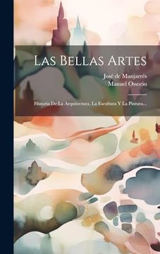 portada Las Bellas Artes: Historia de la Arquitectura, la Escultura y la Pintura.