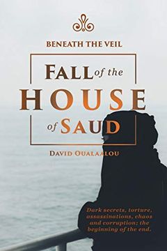 portada Beneath the Veil Fall of the House of Saud (en Inglés)