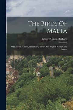 portada The Birds of Malta: With Their Maltese, Systematic, Italian and English Names and Season (en Inglés)