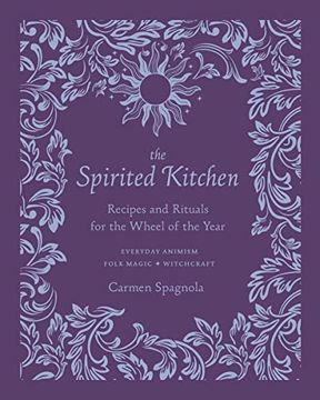 portada The Spirited Kitchen: Recipes and Rituals for the Wheel of the Year (en Inglés)