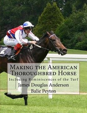 portada Making the American Thoroughbred Horse: Including Reminiscences of the Turf (in English)