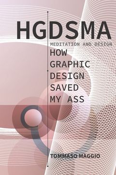 portada Hgdsma - How Graphic Design Saved My Ass: Meditation and Design (en Inglés)