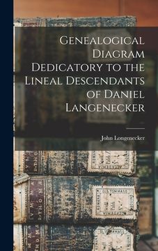 portada Genealogical Diagram Dedicatory to the Lineal Descendants of Daniel Langenecker (en Inglés)