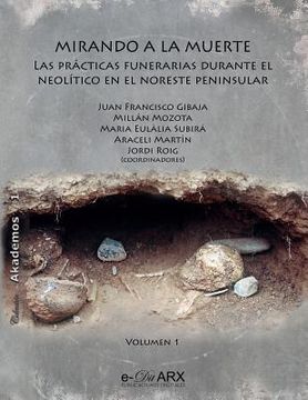 portada Mirando a la muerte (vol. 1): Las prácticas funerarias durante el Neolítico en el noreste peninsular