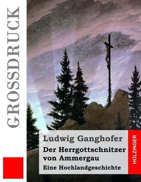 portada Der Herrgottschnitzer von Ammergau (Großdruck): Eine Hochlandgeschichte (in German)