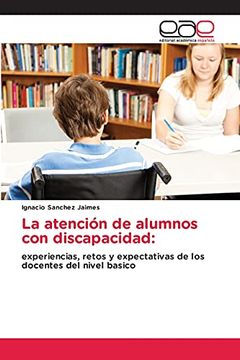 portada La Atención de Alumnos con Discapacidad: Experiencias, Retos y Expectativas de los Docentes del Nivel Basico (in Spanish)
