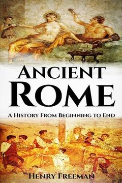 portada Ancient Rome: A History From Beginning to End (en Inglés)