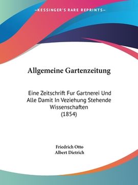 portada Allgemeine Gartenzeitung: Eine Zeitschrift Fur Gartnerei Und Alle Damit In Veziehung Stehende Wissenschaften (1854) (in German)