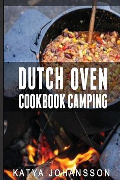 portada Dutch Oven Cookbook Camping: 50 Quick & Easy Dutch Oven Recipes For Camping And Outdoor Grilling (en Inglés)