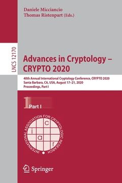 portada Advances in Cryptology - Crypto 2020: 40th Annual International Cryptology Conference, Crypto 2020, Santa Barbara, Ca, Usa, August 17-21, 2020, Procee (in English)