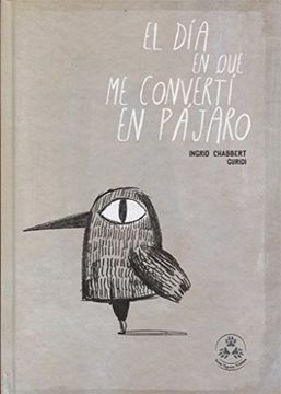 portada El día en que me Convertí en Pájaro - Raúl Nieto Guridi,Ingrid Chabbert - Libro Físico (in Spanish)