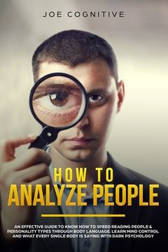 portada How To Analyze People: an effective guide to know how to speed reading people & personality types through body language. Learn mind control a (in English)