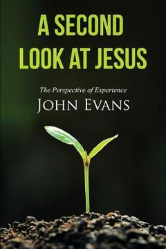 portada A Second Look at Jesus: The Perspective of Experience (en Inglés)