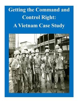 portada Getting the Command and Control Right: A Vietnam Case Study (en Inglés)