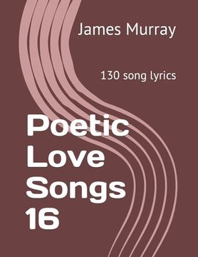 portada Poetic Love Songs 16: 130 song lyrics (en Inglés)