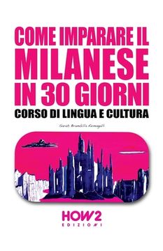 portada Come Imparare Il Milanese in 30 Giorni: Corso di Lingua e Cultura (en Italiano)