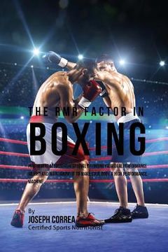 portada The RMR Factor in Boxing: Performing At Your Highest Level by Finding Your Ideal Performance Weight and Maintaining It to Make Your Body a High