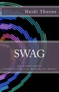 portada Swag: How to Choose and Use Promotional Products for Marketing Your Business