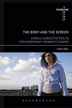 portada The Body and the Screen: Female Subjectivities in Contemporary Women's Cinema (Thinking Cinema)