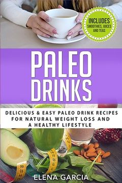 portada Paleo Drinks: Delicious and Easy Paleo Drink Recipes for Natural Weight Loss and A Healthy Lifestyle (in English)