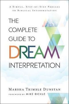 portada The Complete Guide to Dream Interpretation: A Simple, Step-By-Step Process to Biblical Interpretation (en Inglés)