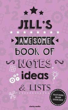 portada Jill's Awesome Book Of Notes, Lists & Ideas: Featuring brain exercises! (en Inglés)