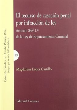 portada El Recurso de Casacion Penal por Infraccion de Ley. Articulo 849. 1. De la ley de Enjuiciamiento Criminal (in Spanish)