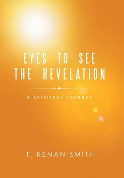 portada Eyes to See the Revelation: A Spiritual Journey (en Inglés)