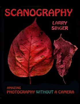 portada Scanography: Amazing Photography Without A Camera (in English)